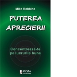 Puterea aprecierii - Concentreaza-te pe lucrurile bune