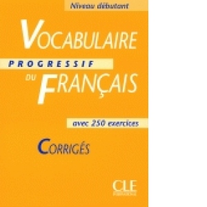 Vocabulaire progressif du francais : Corriges (Niveau Debutant)