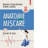 Anatomie pentru miscare. Vol. II: Exercitii de baza (editia a II-a)