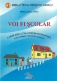 Voi fi scolar. Carte educativa interdisciplinara.