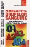 Personalitatea grupelor sanguine. O mai buna cunoastere a propriei persoane si a celorlalti