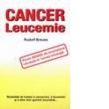 Cancer si leucemie. Modaliatati de tratare a cancerului si leucemiei si altor boli aparent incurabile