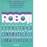 Roboti, structura cinematica si caracteristici