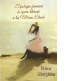 Tipologia feminina in opera literara a lui Mircea Eliade