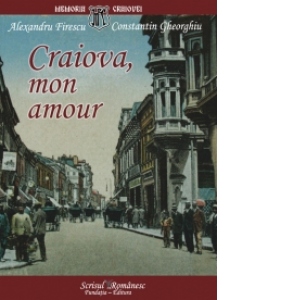 Vezi detalii pentru Craiova, mon amour. File de arhiva istorica si sentimentala
