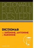 Dictionar de sinonime, antonime si paronime. Dictionarul elevului destept