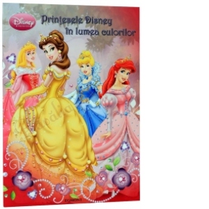 Printesele Disney in lumea culorilor