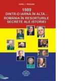 1989. Dintr-o iarna in alta... Romania in resorturile secrete ale istoriei