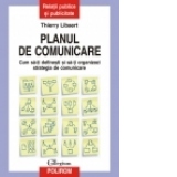 Planul de comunicare. Cum sa-ti definesti si sa-ti organizezi strategia de comunicare