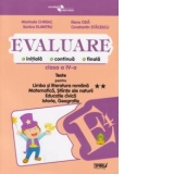 Evaluare initiala, continua, finala - Clasa a IV-a. Teste pentru Limba si literatura romana (dupa manualul Aramis, autoare Tudora Pitila), Matematica, Stiinte ale naturii, Educatie civica, Istorie, Geografie