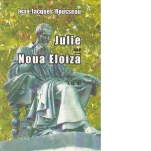 Julie sau Noua Eloiza - Volumele I, II, III