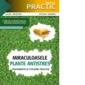 Vezi detalii pentru Miraculoasele plante antistres. Tratamente si utilizari practice