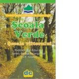 Scoala verde - scoala viitorului. Parteneriat in educatia pentru mediu – volumul I