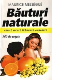 Bauturi naturale - vinuri, sucuri, lichioruri, cocteiluri - 150 de retete