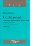 Circulatia rutiera. Contraventii la regimul circulatiei pe drumurile publice. Comentarii si practica judiciara (Editia a II-a)