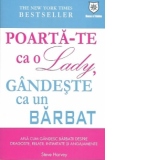 Poarta-te ca o Lady, gandeste ca un BARBAT. Afla cum gandesc barbatii despre dragoste, relatii, intimitate si angajamente