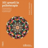 101 greseli in psihoterapie. Contratransfer si contrarezistenta in psihoterapie