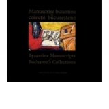 Manuscrise bizantine in colectii bucurestene ⁄ Byzantine Manuscripts in Bucharest s Collections