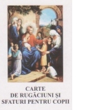 Carte de rugaciuni si sfaturi pentru copii