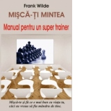 Misca-ti mintea - Manual pentru un super trainer