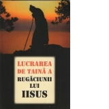 Lucrarea de taina a rugaciunii lui Iisus