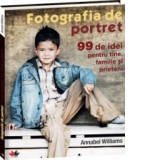 Fotografia de portret - 99 de idei de fotografie pentru tine, familie si prietenii tai, reeditare