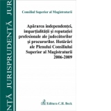Apararea independentei, impartialitatii si reputatiei profesionale ale judecatorilor si procurorilor. Hotarari ale Plenului CSM 2006-2009