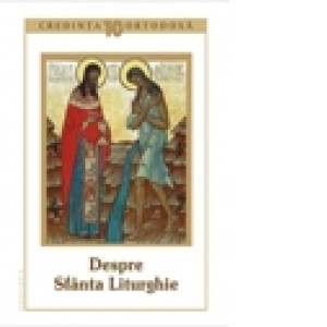 Credinta ortodoxa nr.10 - Despre Sfanta Liturghie