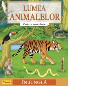 Lumea animalelor - Carte cu autocolante - In jungla