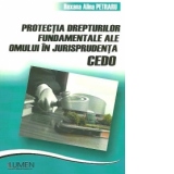 Protectia drepturilor fundamentale ale omului in jurisprudenta CEDO