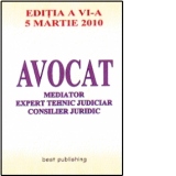 Avocat, Mediator, Expert tehnic judiciar, Consilier juridic - editia a VI-a - actualizata la 5 martie 2010