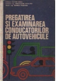 Pregatirea si examinarea conducatorilor de autovehicule