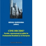 Cine decide? Partide, reprezentanti si politici in Parlamentul Romaniei si cel European