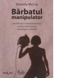 Barbatul manipulator - Identificati-i comportamentul, contracarati abuzul, recastigati controlul!