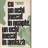 Cu un ochi inecat in noapte, un ochi inecat in amiaza