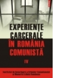 Experiente carcerale in Romania comunista. Volumul al IV-lea