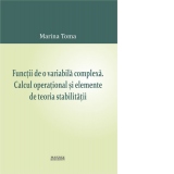 Functii de o variabila complexa. Calcul operational si elemente de teoria stabilitatii