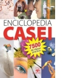 ENCICLOPEDIA CASEI. 7500 de sfaturi practice