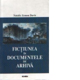 Fictiunea in documentele de arhiva - Istorisire din cererile de gratiere si povestitorii lor in Franta secolului al XVI-lea