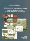 Subcarpatii dintre Olt si Jiu. Studiu de geografie sociala cu accent pe perioada de tranzitie