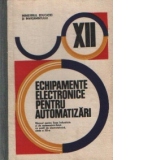 Echipamente electronice pentru automatizari - Manual pentru licee industriale si de matematica-fizica cu profil de electrotehnica, clasa a XII-a (meseria electronist pentru automatizari)