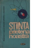 Stiinta prietena noastra - Materiale in ajutorul educatiei stiintifice a tineretului