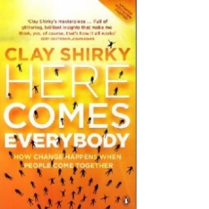 Here Comes Everybody - How Change Happens When People Come Together