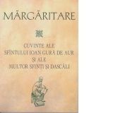 Margaritare. Cuvinte ale Sfantului Ioan Gura de Aur si ale multor Sfinti si Dascali