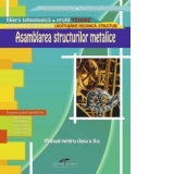 Asamblarea structurilor metalice - clasa a X-a (filiera tehnologica, profil tehnic)