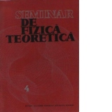 Seminar de fizica teoretica, Volumul al IV-lea