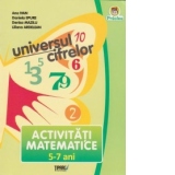 Universul cifrelor. Activitati matematice 5-7 ani