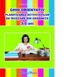 GHID ORIENTATIV. PLANIFICAREA ACTIVITATILOR DE INVATARE DIN GRADINITA ( 3-5 ANI )