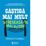 Castiga mai mult, streseaza-te mai putin!