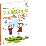 Psihologia oamenilor fericiti. Sursele fericirii